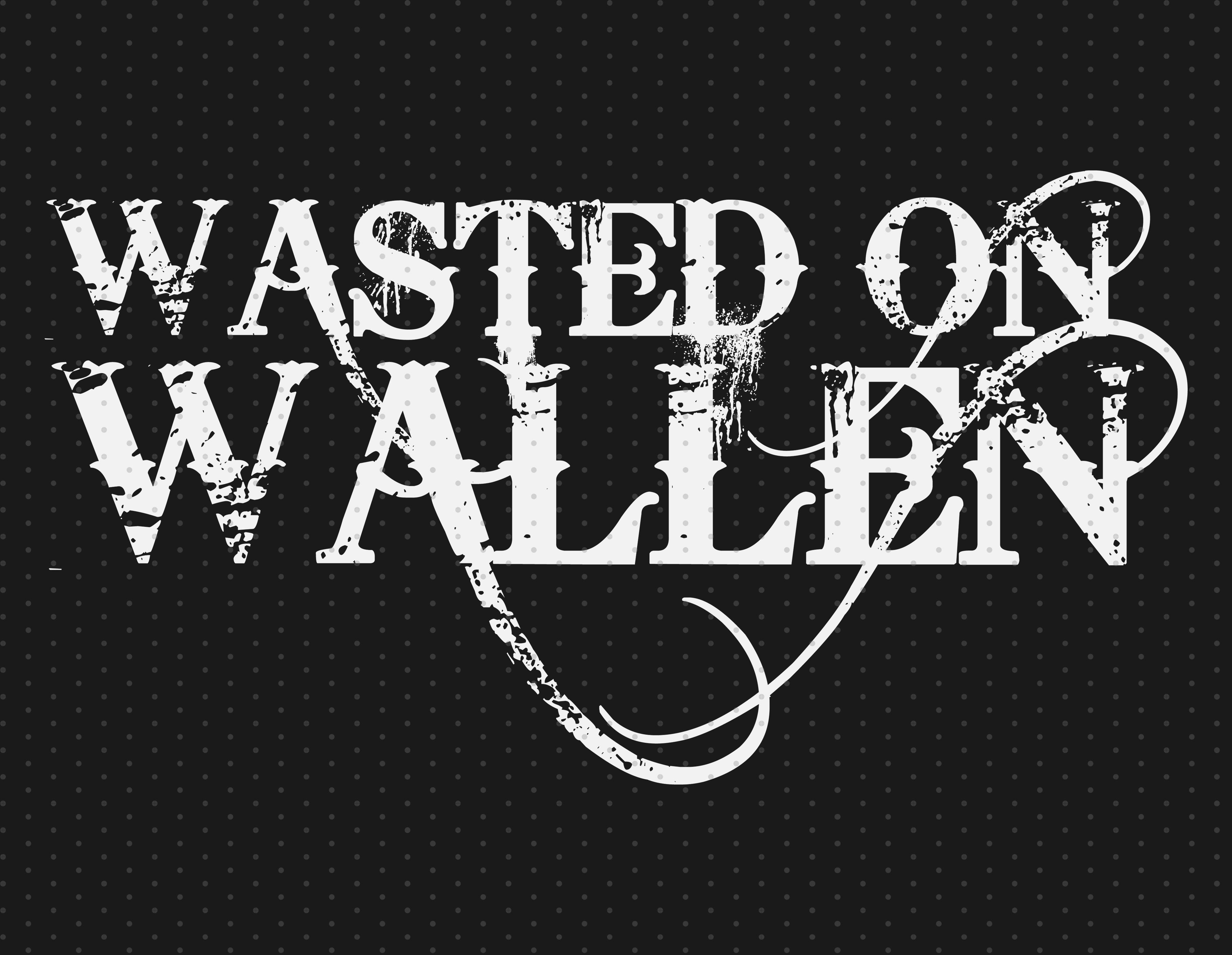 Wasted On Wallen SVG - Morgan Wallen SVG - Singer SVG - Music SVG