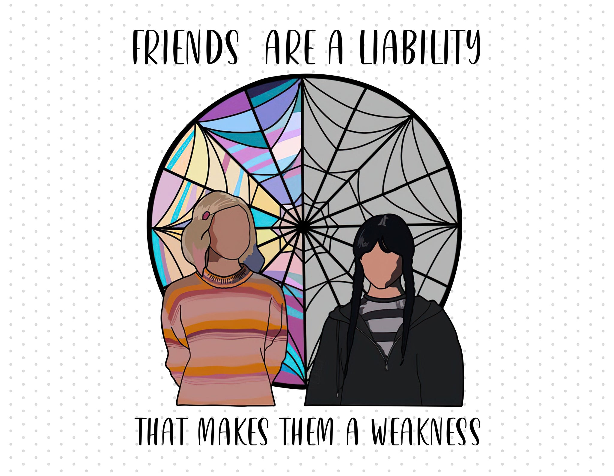 Friends Are A Liability That Makes Them A Weakness - Wednesday Addams PNG - Instant Download