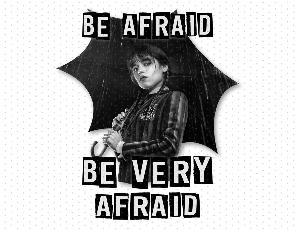 Wednesday Addams - Be Afraid Be Very Afraid Sublimation PNG