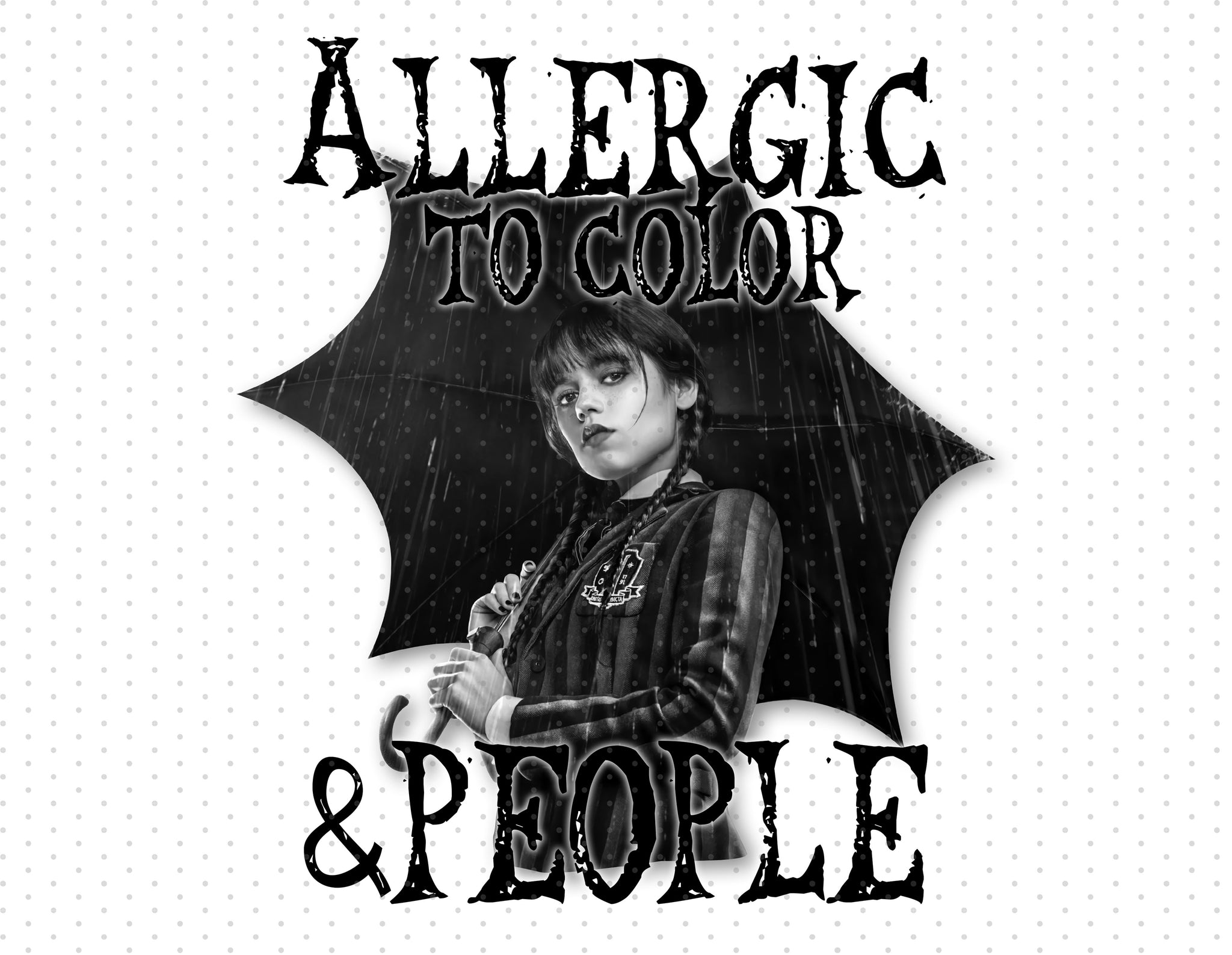 Wednesday Addams - Allergic To Color And People Sublimation PNG