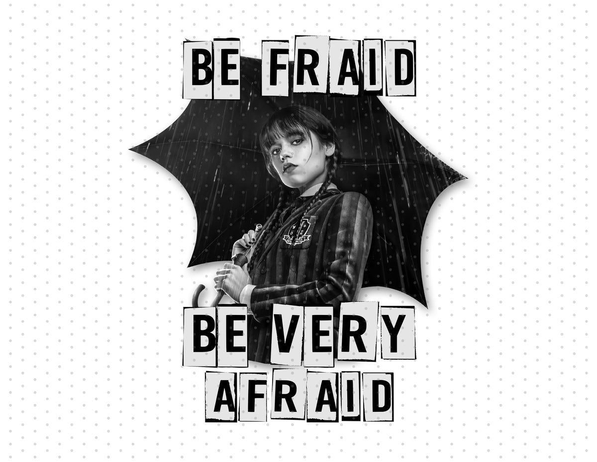 Wednesday Addams - Be Fraid Be Very Afraid Sublimation PNG