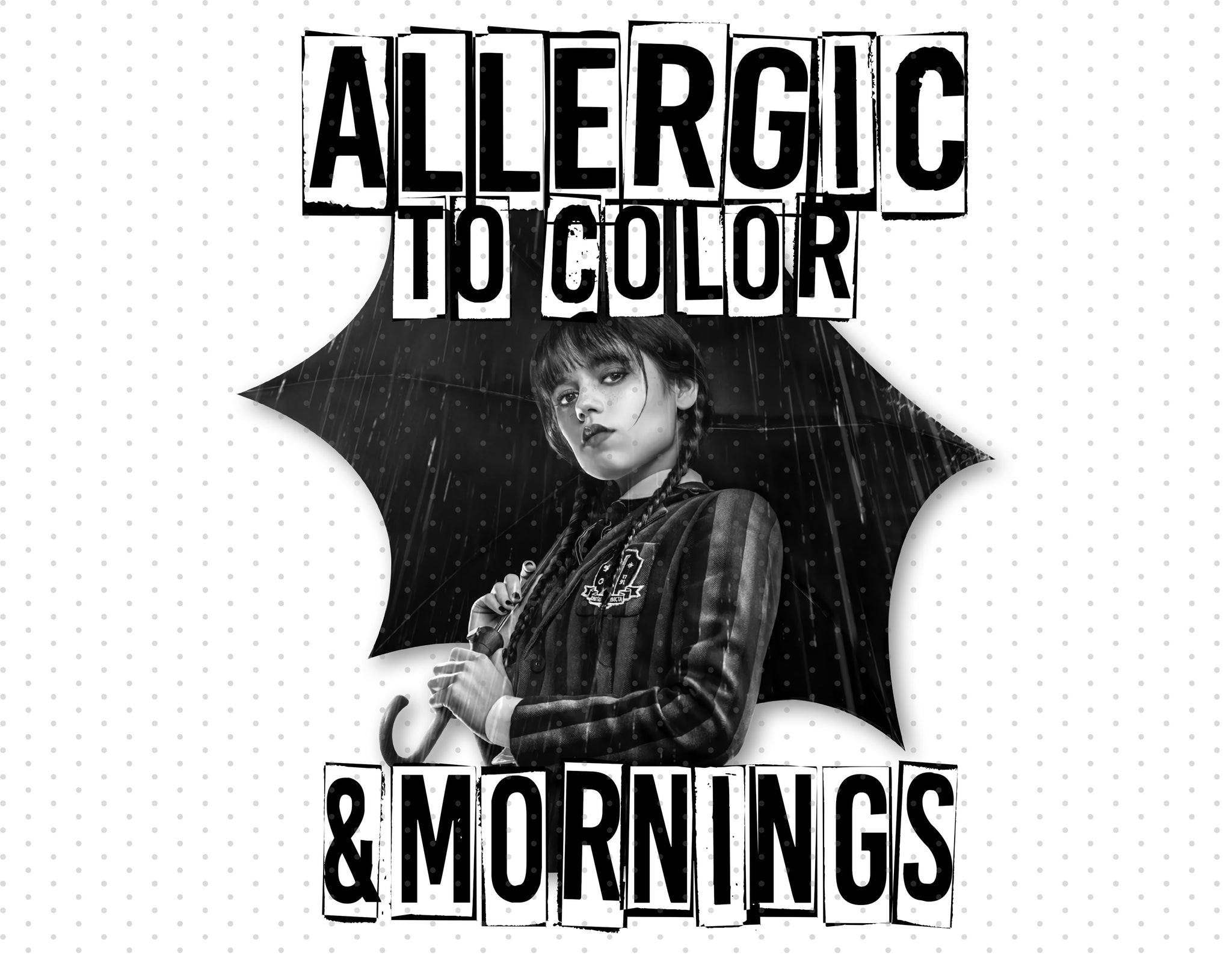 Wednesday Addams - Allergic To Color And Mornings Sublimation PNG